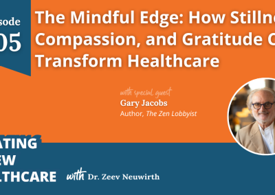 The Zen Lobbyist: How Stillness, Compassion, and Gratitude can Transform Healthcare with Gary Jacobs